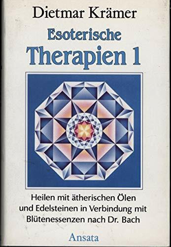 Esoterische Therapien 1 Heilen mit ätherischen Oelen und Edelsteinen mit Blütenessenzen nach Dr. Bach