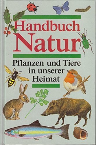 Handbuch Natur - Tiere und Pflanzen unserer Heimat - Ein Lehr- und Bestimmungsbuch
