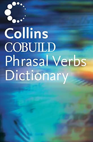Dictionary of Phrasal Verbs: Helping learners with real English (Collins Cobuild)