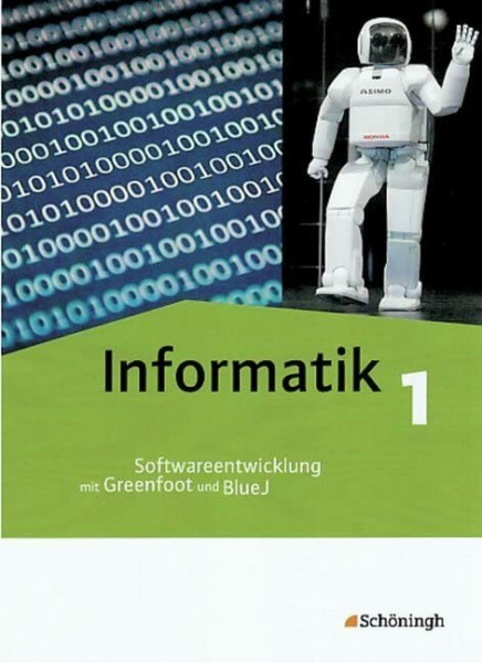 Informatik / Informatik - Lehrwerk für die gymnasiale Oberstufe: Lehrwerk für die gymnasiale Oberstufe / Schülerband 1: Softwareentwicklung mit Greenfoot und BlueJ