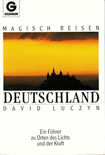 Magisch Reisen: Deutschland. Ein Führer zu Orten des Lichts und der Kraft