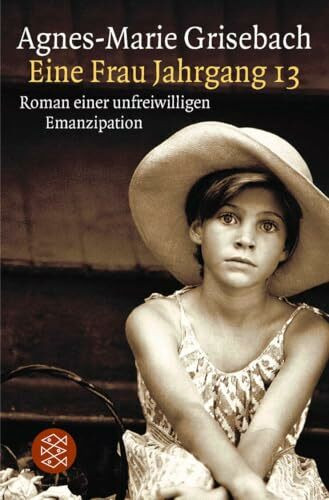 Eine Frau Jahrgang 13: Roman einer unfreiwilligen Emanzipation (Die Frau in der Gesellschaft)