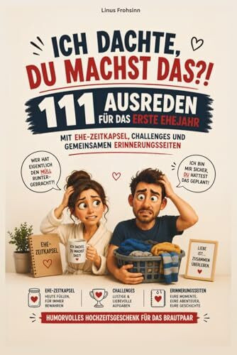 Ich dachte, du machst das?! – 111 Ausreden für das erste Ehejahr mit Ehe-Zeitkapsel, Challenges und gemeinsamen Erinnerungsseiten: Humorvolles Hochzeitsgeschenk für das Brautpaar