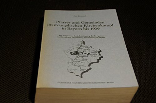 Pfarrer und Gemeinden im Evangelischen Kirchenkampf in Bayern bis 1939: Mit besonderer Berücksichtigung der Ereignisse im Bereich des Bezirksamts ... (Studien zur neueren Kirchengeschichte)