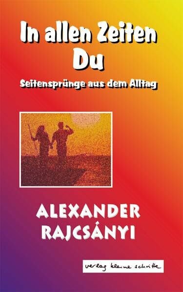 In allen Zeiten Du: Seitensprünge aus dem Alltag