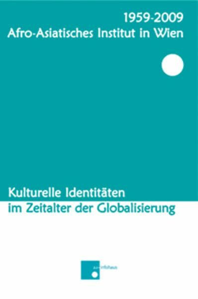 1959-2009 - Afro-Asiatisches Institut in Wien: Kulturelle Identitäten im Zeitalter der Globalisierung