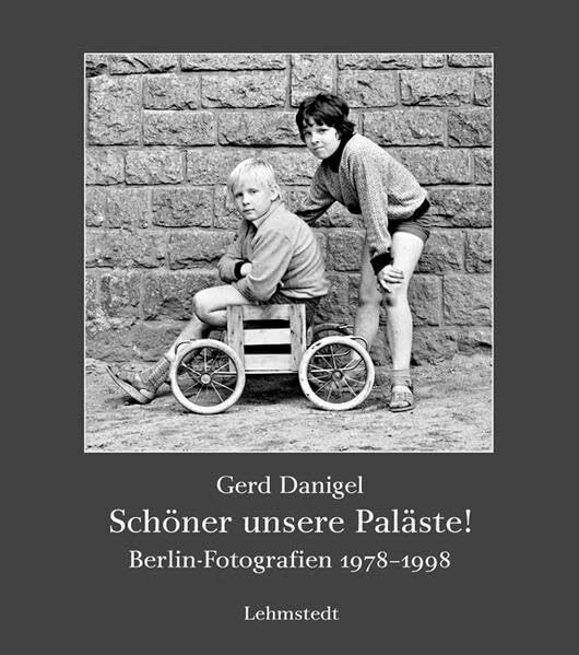 Schöner unsere Paläste!: Berlin-Fotografien 1978-1998