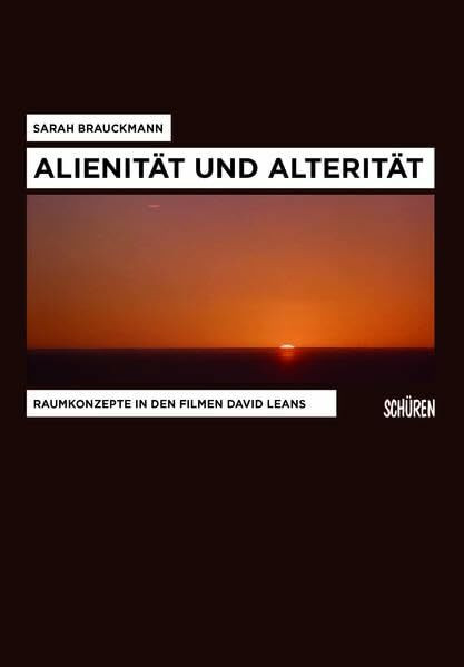 Alienität und Alterität: Raumkonzepte in den Filmen David Leans (Schriften zur Kultur- und Mediensemiotik)