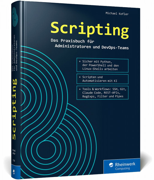 Scripting: Das Praxisbuch für Admins und DevOps-Teams. So nutzen Sie effizient Skripts in Python, der PowerShell und Bash – Ausgabe 2026