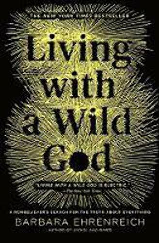 Living with a Wild God: A Nonbeliever's Search for the Truth about Everything