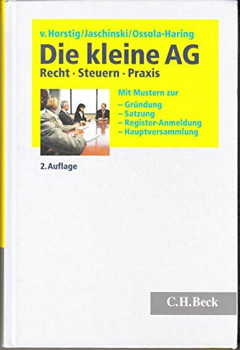 Die kleine AG: Recht, Steuern, Praxis. Mit Mustern zur Gründung, Satzung, Register-Anmeldung, Hauptversammlung