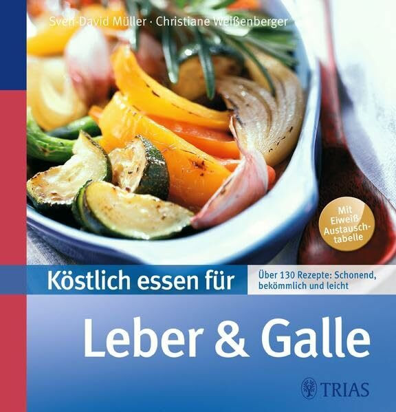 Köstlich essen für Leber und Galle: Über 130 Rezepte: schonend, bekömmlich und leicht (REIHE, Köstlich essen)