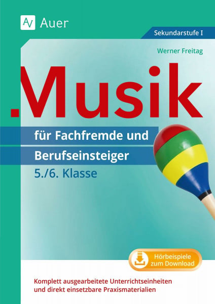 Musik für Fachfremde und Berufseinsteiger Kl. 5-6: Komplett ausgearbeitete Unterrichtseinheiten und direkt einsetzbare Praxismaterialien (5. und 6. Klasse) (Fachfremd unterrichten Sekundarstufe)
