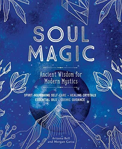 Soul Magic: Ancient Wisdom for Modern Mystics