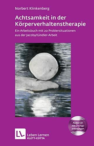 Achtsamkeit in der Körperverhaltenstherapie. Ein Arbeitsbuch mit 20 Probiersituationen aus der Jacoby/Gindler-Arbeit. Mit Audio-CD (Leben Lernen 197)