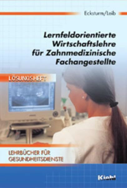 Lernfeldorientierte Wirtschaftslehre für Zahnmedizinische Fachangestellte: Lösungsheft (Lehrbücher für Gesundheitsberufe)