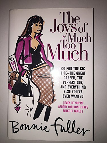 The Joys of Much Too Much: Go for the Big Life--The Great Career, The Perfect Guy, and Everything Else You've Ever Wanted