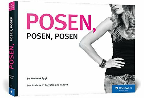 Posen, Posen, Posen: Das Buch für Fotografen und Models (Galileo Design)