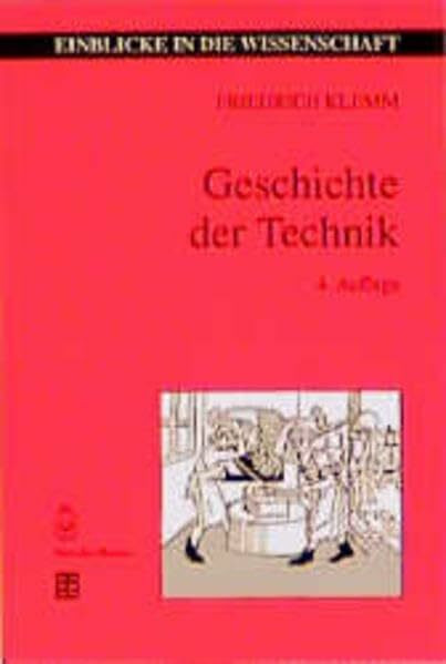 Geschichte der Technik: Der Mensch und seine Erfindungen im Bereich des Abendlandes (Einblicke in die Wissenschaft)