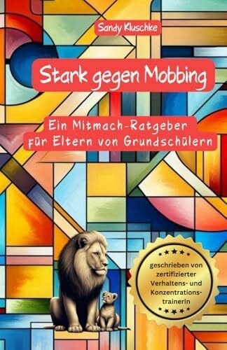 Mobbing Elternratgeber: Stark gegen Mobbing: Der Mitmach-Ratgeber für Eltern von Grundschülern: Ratgeber Mobbing in der Schule und Grundschule für ... (Psychologische Kinder- und Jugendbücher)