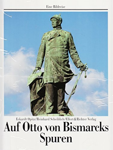 Auf Otto von Bismarcks Spuren (Eine Bildreise)