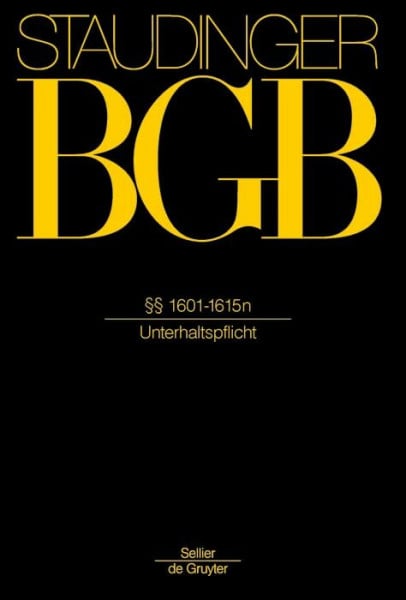 §§ 1601-1615n: (Unterhaltspflicht) (J. von Staudingers Kommentar zum Bürgerlichen Gesetzbuch mit Einführungsgesetz und Nebengesetzen. Familienrecht)