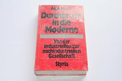 Durchbruch in die Moderne - Vonn der industriellen zur nachindustriellen Gesellschaft. Festschrift aus Anlass des 70. Geburtstages von Altbundeskanzler Dr. Josef Klaus.