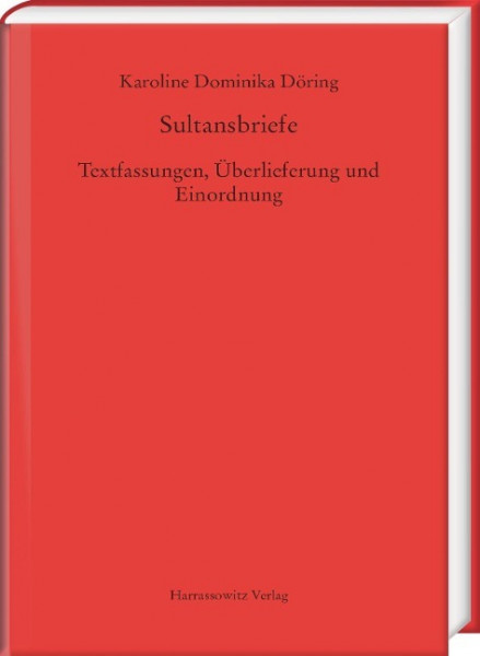 Sultansbriefe. Textfassungen, Überlieferung und Einordnung