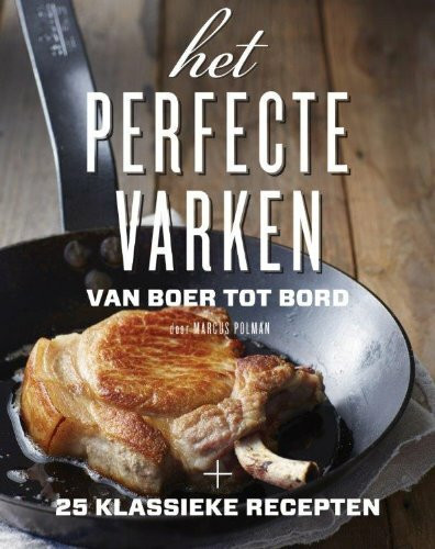 Het perfecte varken: van boer tot bord: van boer tot bord : 25 klassieke recepten