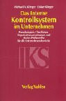 Das Interne Kontrollsystem (IKS) im Unternehmen: Praxisbeispiele, Checklisten, Organisationsanweisungen und Muster-Prüfberichte für alle Unternehmensbereiche
