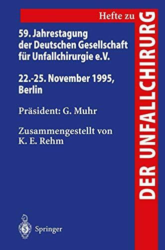 59. Jahrestagung der Deutschen Gesellschaft für Unfallchirurgie E.V.: 22.-25. November 1995, Berlin (Hefte zur Zeitschrift "Der Unfallchirurg", 257, Band 257)