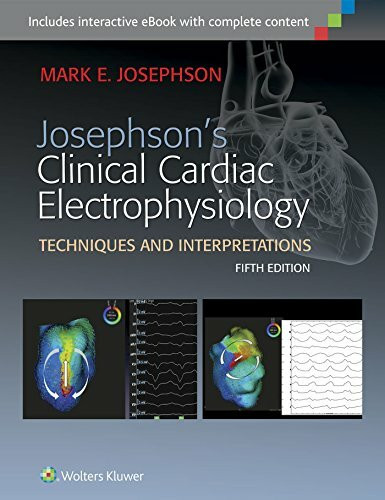 Josephson's Clinical Cardiac Electrophysiology: Techniques and Interpretations. Includes interactive eBook with complete content