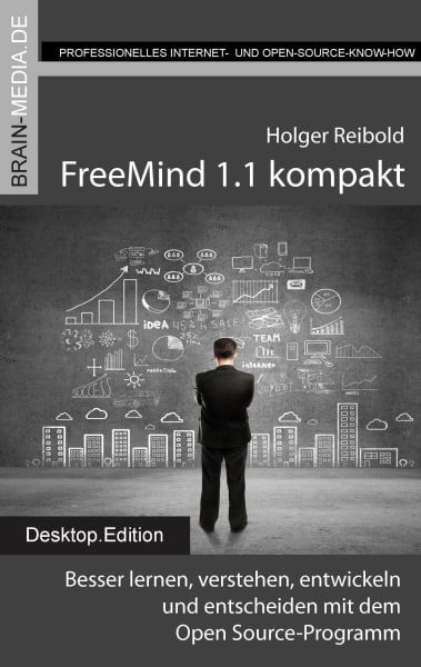 FreeMind 1.1 kompakt: Besser lernen, verstehen, entwickeln und entscheiden mit dem Open Source-Programm
