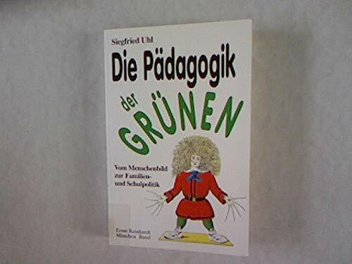 Die Pädagogik der Grünen. Vom Menschenbild zur Familien- und Schulpolitik