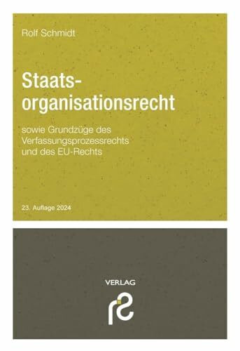 Staatsorganisationsrecht: sowie Grundzüge des Verfassungsprozessrechts und des Rechts der Europäischen Union