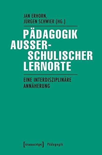 Pädagogik außerschulischer Lernorte: Eine interdisziplinäre Annäherung