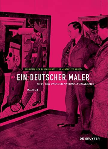Ein deutscher Maler: Otto Dix und der Nationalsozialismus (Schriften der Forschungsstelle "Entartete Kunst", 13, Band 13)