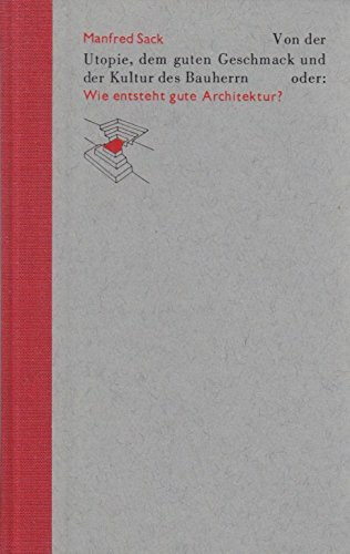 Von der Utopie, dem guten Geschmack und der Kultur des Bauherrn oder: Wie entsteht gute Architektur?
