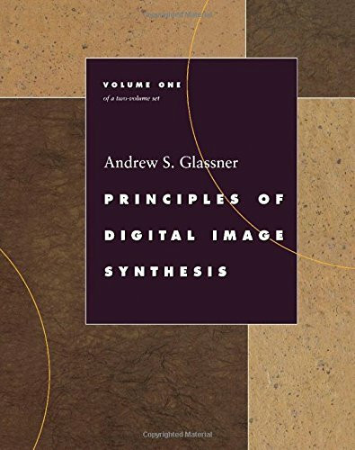Principles of Digital Image Synthesis (The Morgan Kaufmann Series in Computer Graphics and Geometric Modeling)