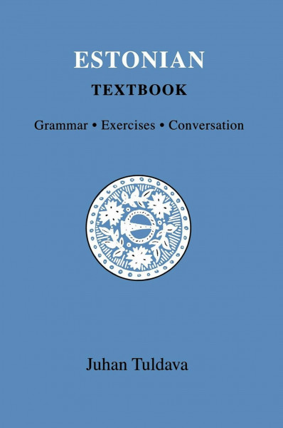 Estonian Textbook: Grammar, Exercises, Conversation (Indiana University Uralic and Altaic, 159)