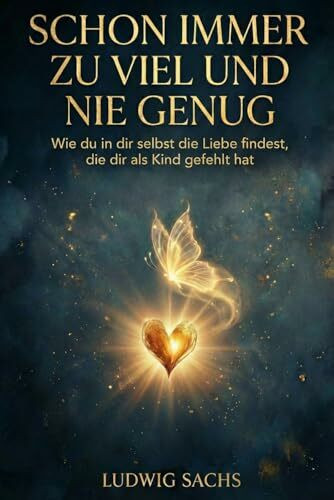 Schon immer zu viel und nie genug - Wie du in dir selbst die Liebe findest, die dir als Kind gefehlt hat