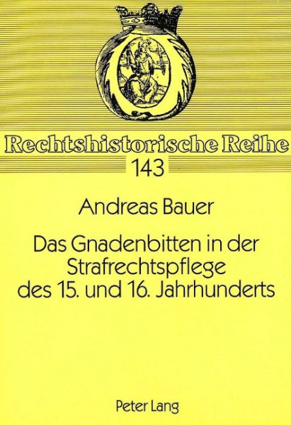 Das Gnadenbitten in der Strafrechtspflege des 15. und 16. Jahrhunderts