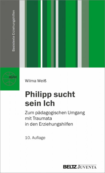 Philipp sucht sein Ich: Zum pädagogischen Umgang mit Traumata in den Erziehungshilfen (Basistexte Erziehungshilfen)