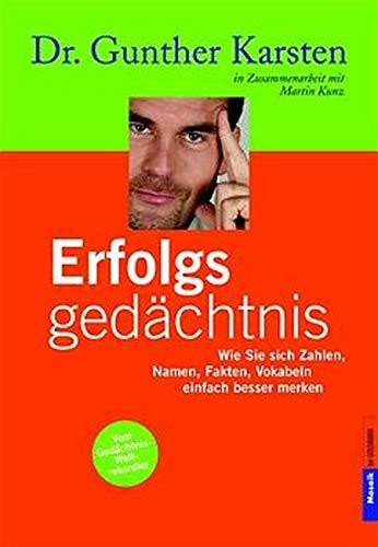 Erfolgs-Gedächtnis: Wie Sie sich Zahlen, Namen, Fakten, Vokabeln einfach besser merken