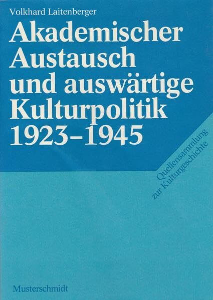 Akademischer Austausch und auswärtige Kulturpolitik 1923-1945 (Quellensammlung zur Kulturgeschichte)