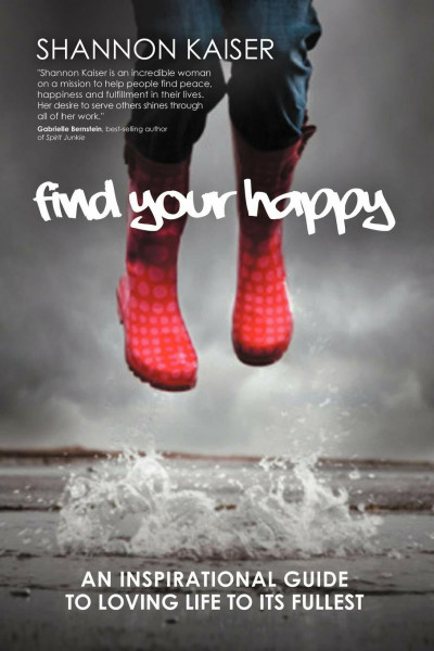 Find Your Happy: An Inspirational Guide to Loving Life to Its Fullest