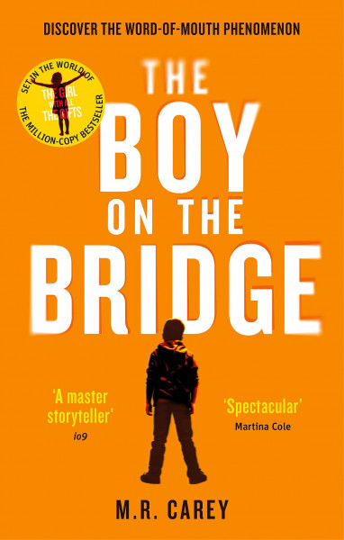 The Boy on the Bridge: Discover the word-of-mouth phenomenon (The Girl With All the Gifts series)