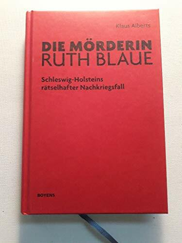 Die Mörderin Ruth Blaue: Schleswig-Holsteins rätselhafter Nachkriegsfall
