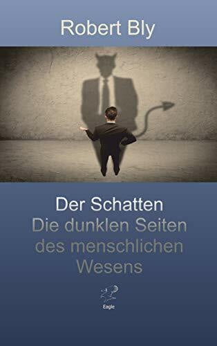 Der Schatten.: Die dunklen Seiten des menschlichen Wesens.