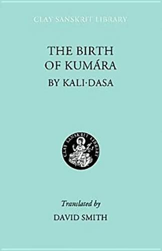 The Birth of Kumara (The Clay Sanskrit Library)